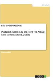 Cover von Pirateriebekämpfung am Horn von Afrika: Eine Kosten-Nutzen-Analyse