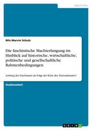 Cover von Die faschistische Machterlangung im Hinblick auf historische, wirtschaftliche, politische und gesellschaftliche Rahmenbedingungen