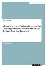 Cover von Ich mach' schon - Einflussfaktoren auf das Gerechtigkeitsempfinden von Frauen bei der Verteilung der Hausarbeit