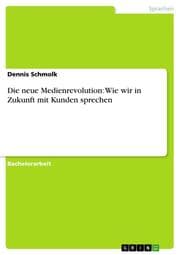 Cover von Die neue Medienrevolution: Wie wir in Zukunft mit Kunden sprechen