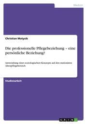 Cover von Die professionelle Pflegebeziehung - eine persönliche Beziehung?