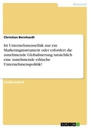 Cover von Ist Unternehmensethik nur ein Marketinginstrument oder erfordert die zunehmende Globalisierung tatsächlich eine zunehmende ethische Unternehmenspolitik?