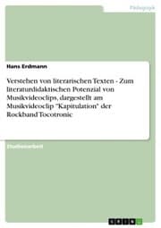 Cover von Verstehen von literarischen Texten - Zum literaturdidaktischen Potenzial von Musikvideoclips, dargestellt am Musikvideoclip 'Kapitulation' der Rockband Tocotronic