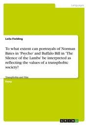Cover von To what extent can portrayals of Norman Bates in 'Psycho' and Buffalo Bill in 'The Silence of the Lambs' be interpreted as reflecting the values of a transphobic society?