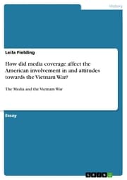 Cover von How did media coverage affect the American involvement in and attitudes towards the Vietnam War?