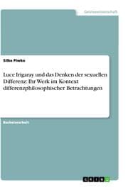 Cover von Luce Irigaray und das Denken der sexuellen Differenz: Ihr Werk im Kontext differenzphilosophischer Betrachtungen