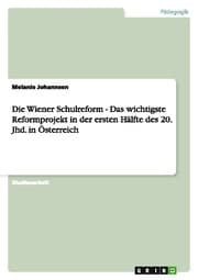 Cover von Die Wiener Schulreform - Das wichtigste Reformprojekt in der ersten Hälfte des 20.Jhd.in Österreich