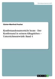 Cover von Konfirmandenunterricht heute - Der Konfirmand in seinem Alltagsleben - Unterrichtsentwürfe: Band 4