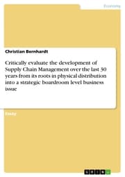 Cover von Critically evaluate the development of Supply Chain Management over the last 30 years from its roots in physical distribution into a strategic boardroom level business issue