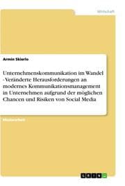 Cover von Unternehmenskommunikation im Wandel - Veränderte Herausforderungen an modernes Kommunikationsmanagement in Unternehmen aufgrund der möglichen Chancen und Risiken von Social Media