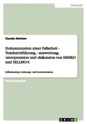 Cover von Dokumentation einer Fallarbeit - Testdurchführung,-auswertung,-interpretation und -diskussion von SESSKO und SELLMO-S