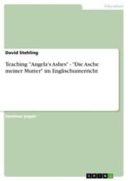 Cover von Teaching 'Angela's Ashes' - 'Die Asche meiner Mutter' im Englischunterricht