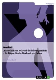Cover von Alkoholkonsum während der Schwangerschaft - die Folgen für das Kind und sein Leben
