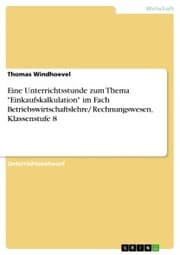 Cover von Eine Unterrichtsstunde zum Thema 'Einkaufskalkulation' im Fach Betriebswirtschaftslehre/ Rechnungswesen, Klassenstufe 8