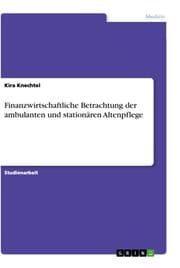Cover von Finanzwirtschaftliche Betrachtung der ambulanten und stationären Altenpflege