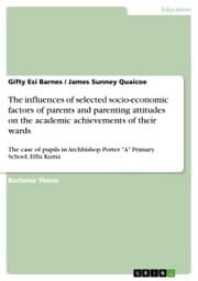 Cover von The influences of selected socio-economic factors of parents and parenting attitudes on the academic achievements of their wards
