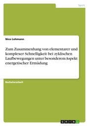 Cover von Zum Zusammenhang von elementarer und komplexer Schnelligkeit bei zyklischen Laufbewegungen unter besonderem Aspekt energetischer Ermüdung