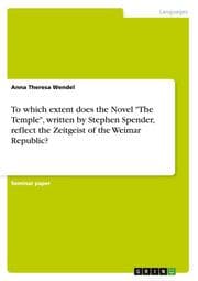 Cover von To which extent does the Novel 'The Temple', written by Stephen Spender, reflect the Zeitgeist of the Weimar Republic?