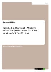 Cover von Sexarbeit in Österreich - Mögliche Entwicklungen der Prostitution im arbeitsrechtlichen Kontext