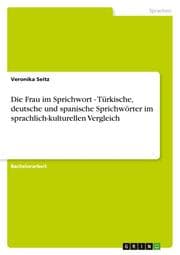 Cover von Die Frau im Sprichwort - Türkische, deutsche und spanische Sprichwörter im sprachlich-kulturellen Vergleich