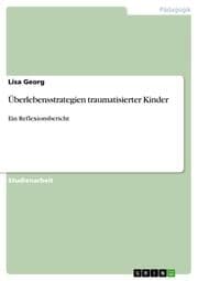 Cover von Überlebensstrategien traumatisierter Kinder - Ein Reflexionsbericht