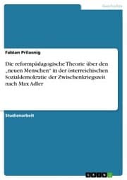 Cover von Die reformpädagogische Theorie über den 'neuen Menschen' in der österreichischen Sozialdemokratie der Zwischenkriegszeit nach Max Adler