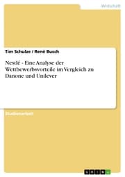 Cover von Nestlé - Eine Analyse der Wettbewerbsvorteile im Vergleich zu Danone und Unilever