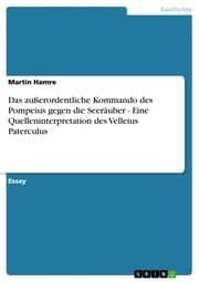 Cover von Das außerordentliche Kommando des Pompeius gegen die Seeräuber - Eine Quelleninterpretation des Velleius Paterculus