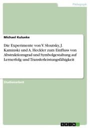 Cover von Die Experimente von V. Sloutsky, J. Kaminski und A. Heckler zum Einfluss von Abstraktionsgrad und Symbolgestaltung auf Lernerfolg und Transferleistungsfähigkeit