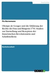 Cover von Olympe de Gouges und die Erklärung der Rechte der Frau und Bürgerin 1791. Studien zur Darstellung und Rezeption der französischen Revolutionärin und Schriftstellerin