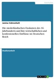 Cover von Die niederländischen Exulanten des 16. Jahrhunderts und ihre wirtschaftlichen und konfessionellen Einflüsse im Deutschen Reich