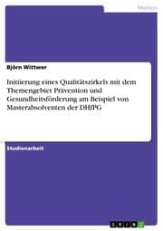 Cover von Initiierung eines Qualitätszirkels mit dem Themengebiet Prävention und Gesundheitsförderung am Beispiel von Masterabsolventen der DHfPG