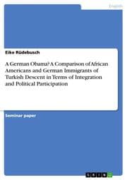 Cover von A German Obama? A Comparison of African Americans and German Immigrants of Turkish Descent in Terms of Integration and Political Participation