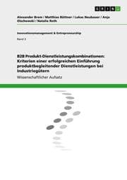 Cover von B2B Produkt-Dienstleistungskombinationen: Kriterien einer erfolgreichen Einführung produktbegleitender Dienstleistungen bei Industriegütern