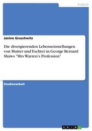Cover von Die divergierenden Lebenseinstellungen von Mutter und Tochter in George Bernard Shaws 'Mrs Warrens Profession'