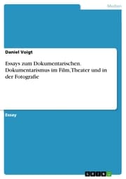 Cover von Essays zum Dokumentarischen. Dokumentarismus im Film, Theater und in der Fotografie