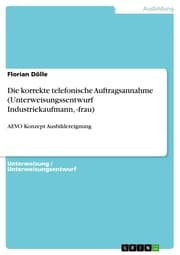 Cover von Die korrekte telefonische Auftragsannahme (Unterweisungssentwurf Industriekaufmann,-frau)