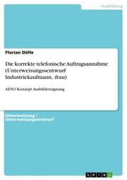 Cover von Die korrekte telefonische Auftragsannahme (Unterweisungssentwurf Industriekaufmann,-frau)