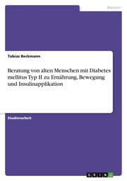 Cover von Beratung von alten Menschen mit Diabetes mellitus Typ II zu Ernährung, Bewegung und Insulinapplikation