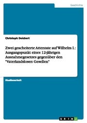 Cover von Zwei gescheiterte Attentate auf Wilhelm I.: Ausgangspunkt eines 12-jährigen Ausnahmegesetzes gegenüber den 'Vaterlandslosen Gesellen'