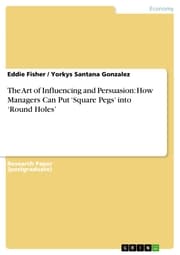 Cover von The Art of Influencing and Persuasion: How Managers Can Put 'Square Pegs' into 'Round Holes'