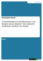 Cover von Geschichtskultur im Familienroman 'Am Beispiel meines Bruders'. Das kulturelle Gedächtnis im Werk Uwe Timms