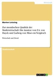 Cover von Zur moralischen Qualität der Marktwirtschaft: Die Ansätze von F.A. von Hayek und Ludwig von Mises im Vergleich