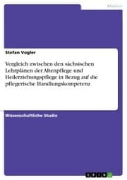 Cover von Vergleich zwischen den sächsischen Lehrplänen der Altenpflege und Heilerziehungspflege in Bezug auf die pflegerische Handlungskompetenz