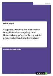 Cover von Vergleich zwischen den sächsischen Lehrplänen der Altenpflege und Heilerziehungspflege in Bezug auf die pflegerische Handlungskompetenz
