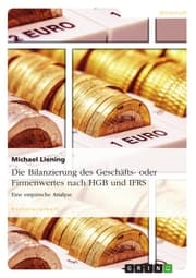 Cover von Die Bilanzierung des Geschäfts- oder Firmenwertes nach HGB und IFRS