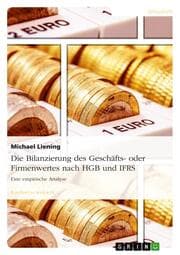 Cover von Die Bilanzierung des Geschäfts- oder Firmenwertes nach HGB und IFRS