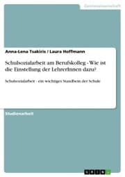 Cover von Schulsozialarbeit am Berufskolleg - Wie ist die Einstellung der LehrerInnen dazu?