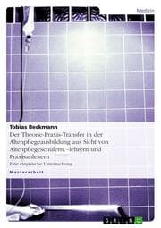 Cover von Der Theorie-Praxis-Transfer in der Altenpflegeausbildung aus Sicht von Altenpflegeschülern,-lehrern und Praxisanleitern