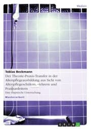 Cover von Der Theorie-Praxis-Transfer in der Altenpflegeausbildung aus Sicht von Altenpflegeschülern,-lehrern und Praxisanleitern